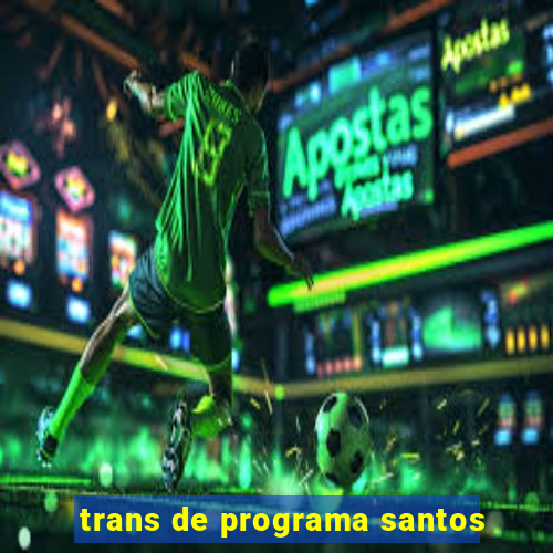 trans de programa santos